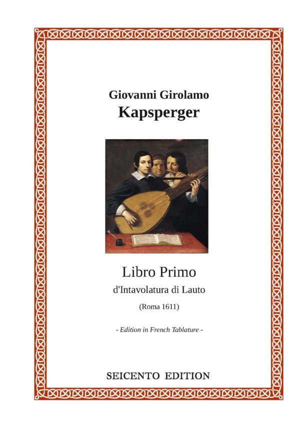 Kapsberger, Giovanni Girolamo - Libro Primo d’Intavolatura di Lauto (Roma 1611) 