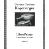 Kapsberger, Giovanni Girolamo - Libro Primo d’Intavolatura di Lauto (Roma 1611) 