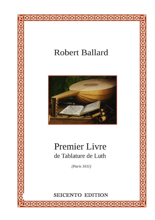 Ballard, Robert - Premier Livre de Tablature de Luth (Paris, 1611)