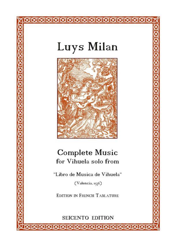 Luys Milan - Complete Music for Vihuela solo from 'Libro de Musica de Vihuela', Valencia, 1536; French tablature