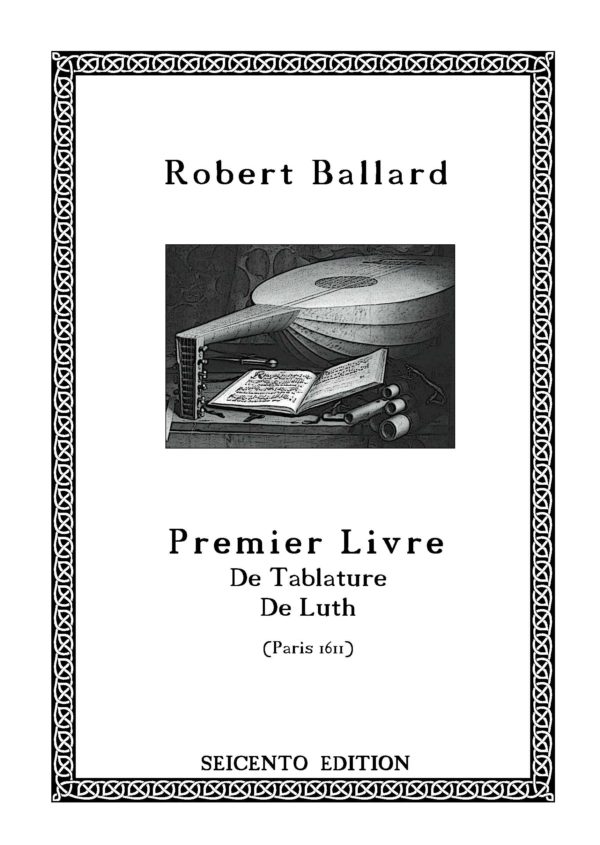 Ballard, Robert - Premier Livre de Tablature de Luth (Paris, 1611)