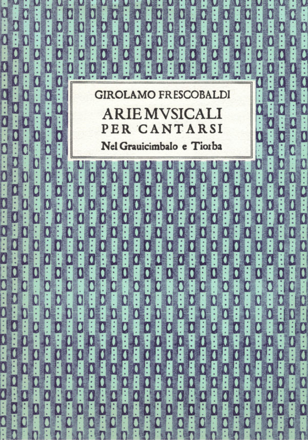 Girolamo Frescobaldi - Arie musicali per cantarsi Nel Gravicimbalo e Tiorba