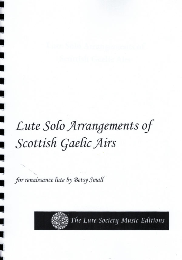 Lute Solo Arrangements of Scottish Gaelic Airs, arranged by Betsy Small