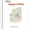 Gilbert Roos - 3 ESPAGNŒILLADES pour 3 guitares