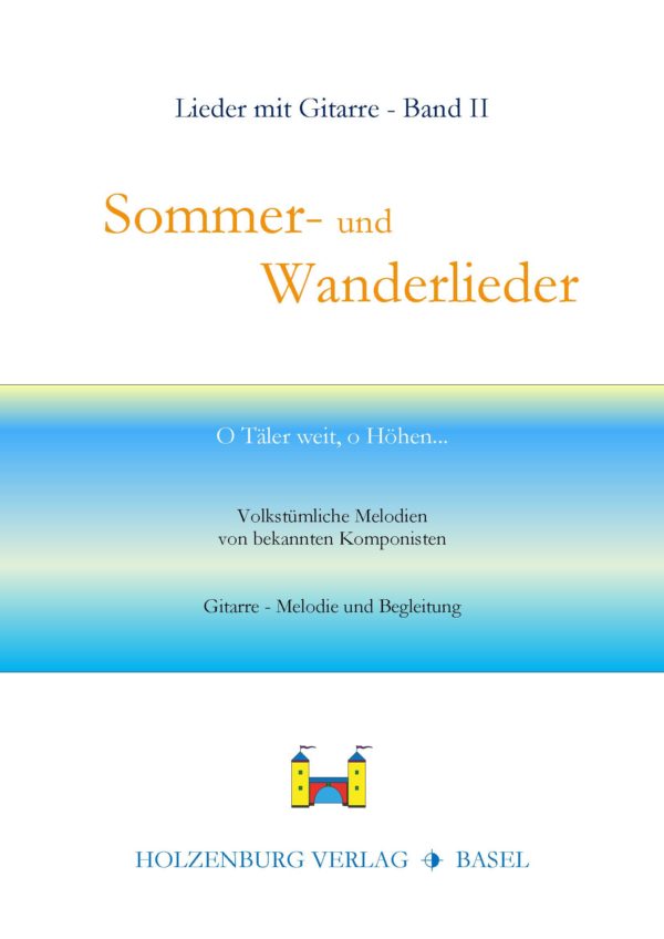 Sommer- und Wanderlieder - O Täler weit, o Höhen...