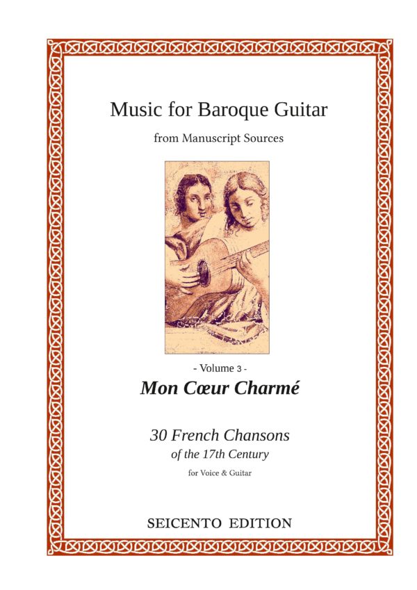 “Mon Coeur Charmé” , 30 French Chansons: Love songs, Drinking Songs, Satyrical Songs from the times of Louis XIII. and Louis XIV