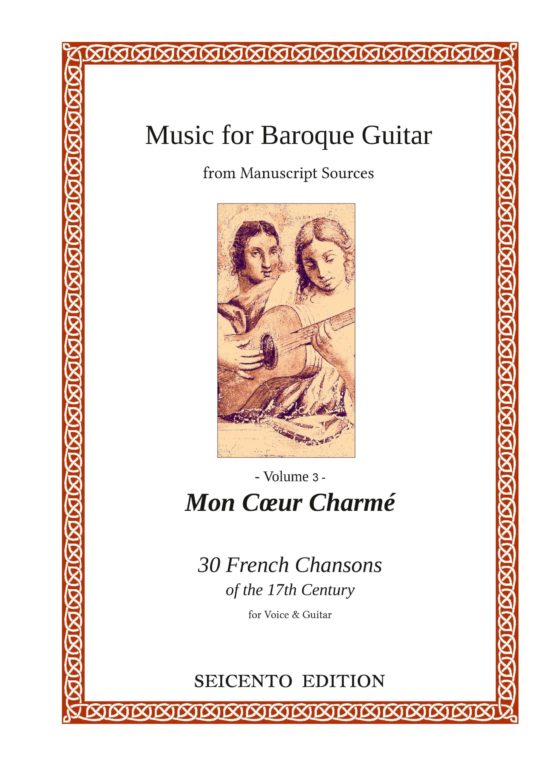 “Mon Coeur Charmé” , 30 French Chansons: Love songs, Drinking Songs, Satyrical Songs from the times of Louis XIII. and Louis XIV