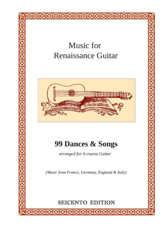 Collection of 99 Dances & Songs, 16th century music by ... arranged for Renaissance Guitar