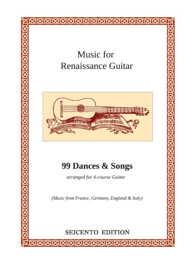 Collection of 99 Dances & Songs, 16th century music by ... arranged for Renaissance Guitar
