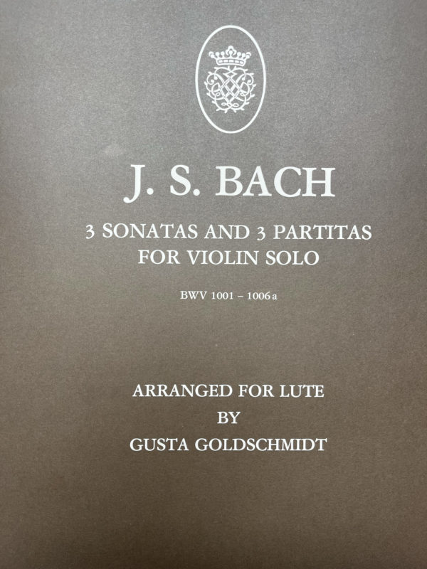 J.S. Bach - 3 Sonatas and 3 Partitas for Violin Solo, BWV 1001-1006a, arranged for lute by Gusta Goldschmidt