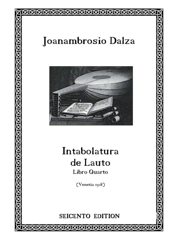 Dalza, Joanambrosio - Intabolatura de Lauto, Libro quarto