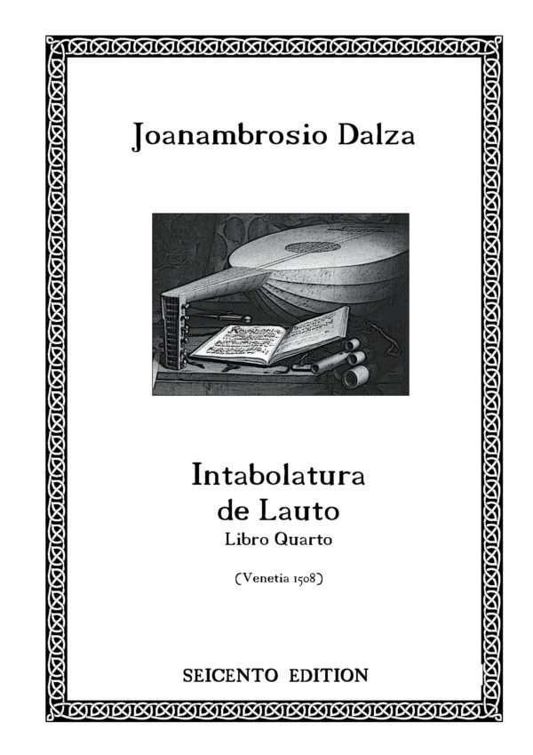 Dalza, Joanambrosio - Intabolatura de Lauto, Libro quarto