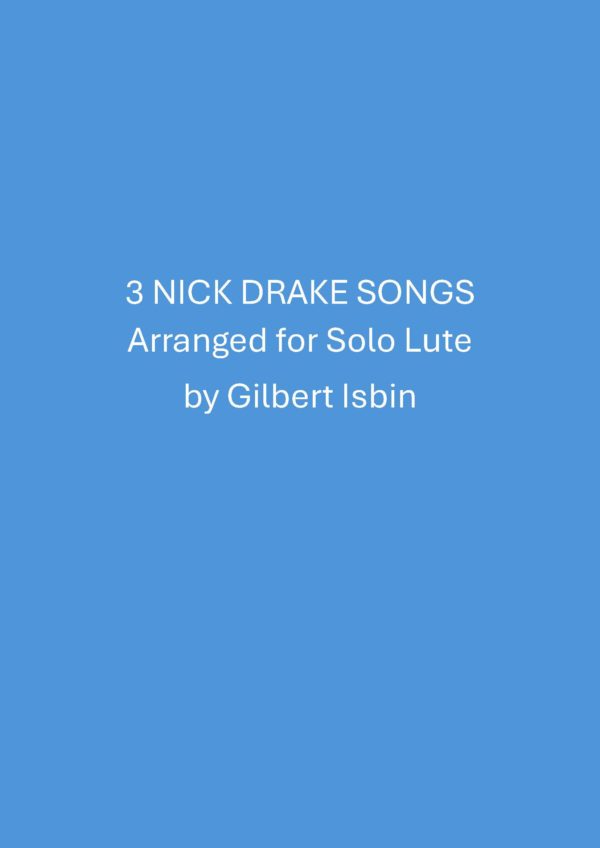 3 NICK DRAKE SONGS Arranged for Solo Lute by Gilbert Isbin