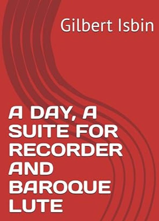 Gilbert Isbin - 'A DAY', Suite For Recorder And Baroque Lute