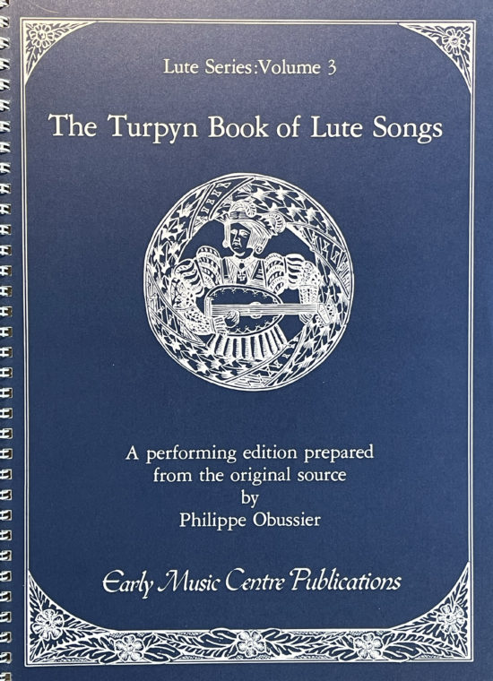 The Turpyn Lute Book, ed. Philippe Obussier (Early Music Centre Editions, 1981)