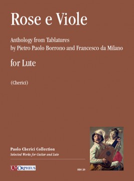 Rose e Viole. Antologia dalle Intavolature di Pietro Paolo Borrono e Francesco da Milano per Liuto