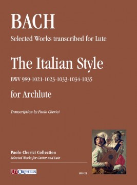 Johann Sebastian Bach - Opere scelte trascritte per Liuto: lo stile italiano (BWV 989-1021-1023-1033-1034-1035) per Arciliuto