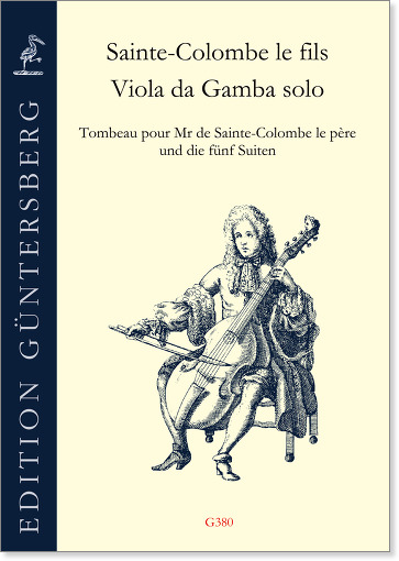 Sainte-Colombe le fils (erstes Viertel 18. Jahrhundert) Viola da Gamba solo - Tombeau pour Mr de Sainte-Colombe le père und die fünf Suiten