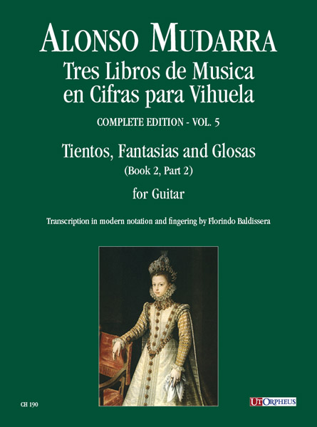 Mudarra, Alonso: Tres Libros de Musica en Cifras para Vihuela (Sevilla 1546) - Vol. 5: Tientos, Fantasias e Glosas per Chitarra sola (Libro II, Parte II)