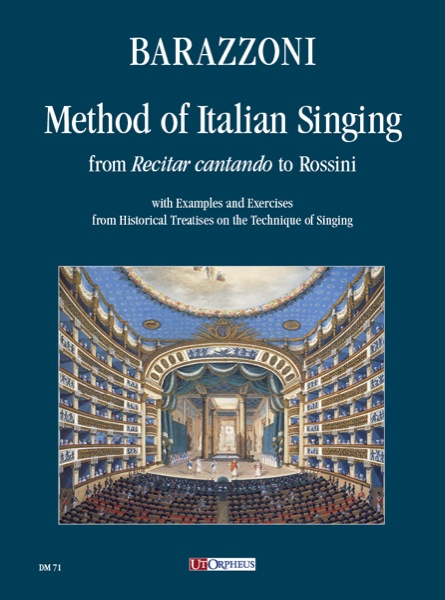 Barazzoni, Maurizia: Method of Italian Singing from ‘Recitar cantando’ to Rossini