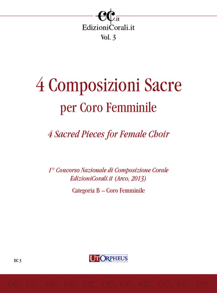 4 Composizioni Sacre per Coro Femminile (1° Concorso Nazionale di Composizione Corale EdizioniCorali.it - Arco, 2013 - Cat. B)