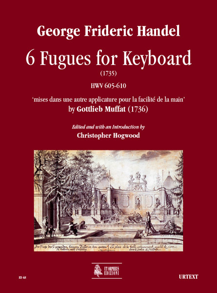 Händel, Georg Friedrich: 6 Fugues for Keyboard (1735) HWV 605-610 ‘mises dans une autre applicature pour la facilité de la main’ by Gottlieb Muffat (1736)