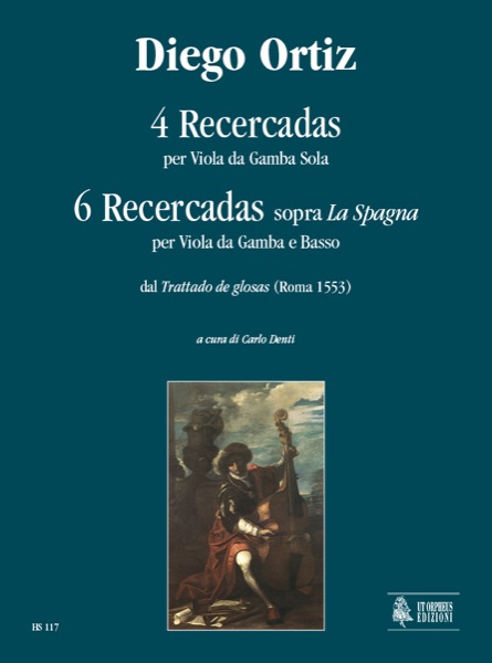 Ortiz, Diego: 4 Recercadas per Viola da Gamba sola e 6 Recercadas sopra “La Spagna” per Viola da Gamba e Basso dal “Trattado de glosas” (Roma 1553)