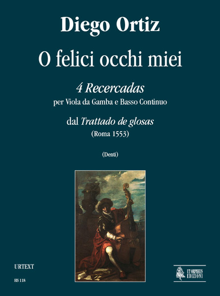 Ortiz, Diego: O felici occhi miei. 4 Recercadas dal “Trattado de glosas” (Roma 1553) per Viola da Gamba e Basso Continuo