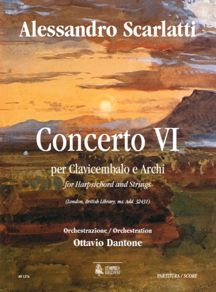 Scarlatti, Alessandro - Dantone, Ottavio: Concerto VI (London, British Library, ms. Add. 32431) per Clavicembalo e Archi [Partitura]