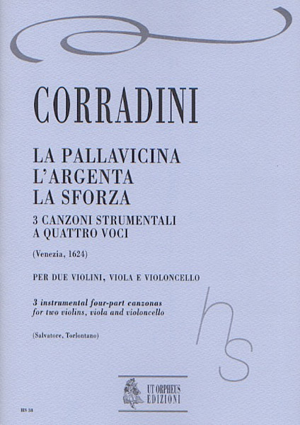 Corradini, Nicolò: La Pallavicina, L’Argenta, La Sforza. 3 Canzoni Strumentali a quattro voci (Venezia 1624) per 2 Violini, Viola e Violoncello
