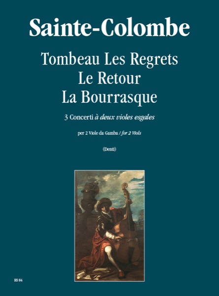 Sainte-Colombe: Tombeau Les Regrets – Le Retour – La Bourrasque. 3 Concerti “à deux violes esgales” per 2 Viole da Gamba