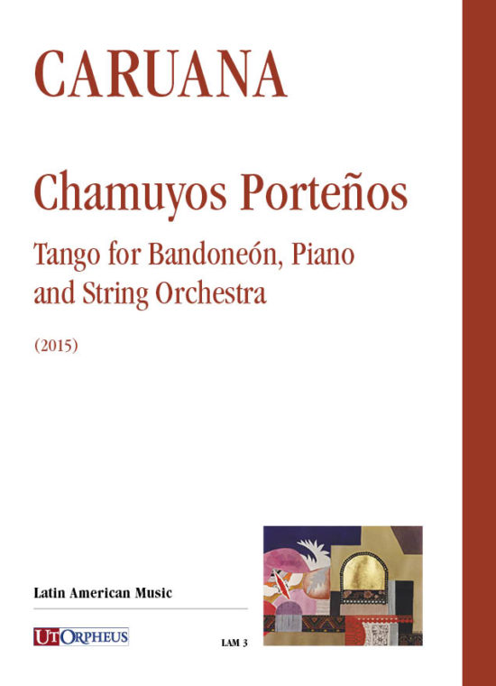 Caruana, Luis: Chamuyos Porteños. Tango per Bandoneón, Pianoforte e Orchestra d’Archi (2015) [Partitura]