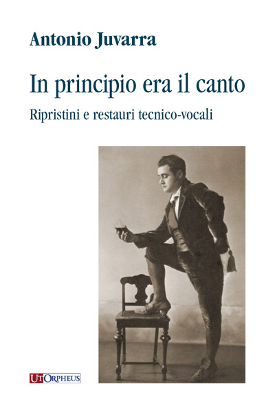Juvarra, Antonio: In principio era il canto. Ripristini e restauri tecnico-vocali