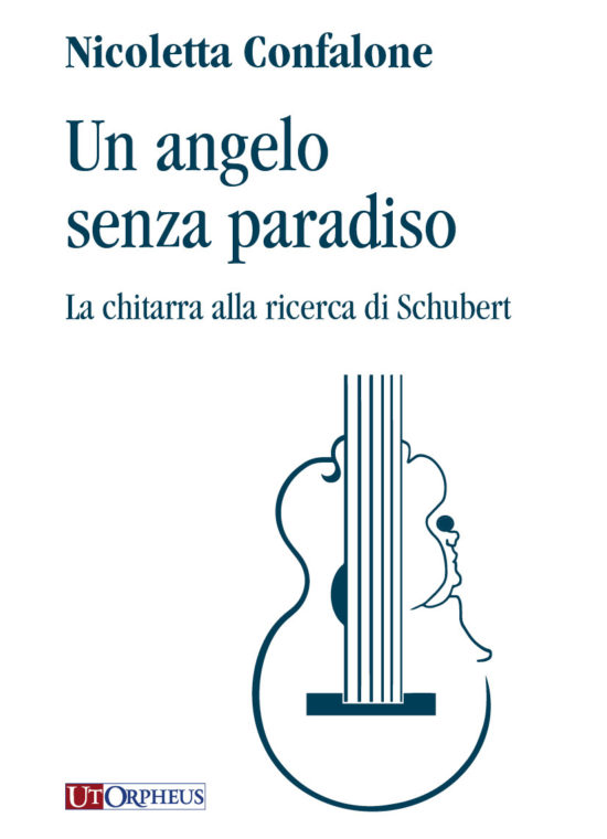 Confalone, Nicoletta: Un angelo senza paradiso. La chitarra alla ricerca di Schubert