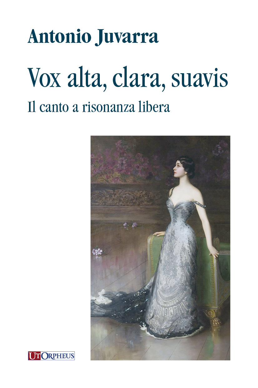 Juvarra, Antonio: Vox alta, clara, suavis. Il canto a risonanza libera