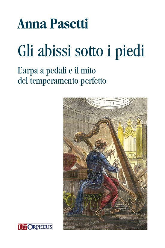 Pasetti, Anna: Gli abissi sotto i piedi. L’arpa a pedali e il mito del temperamento perfetto