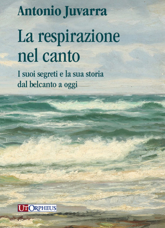 Juvarra, Antonio: La respirazione nel canto. I suoi segreti e la sua storia dal belcanto a oggi