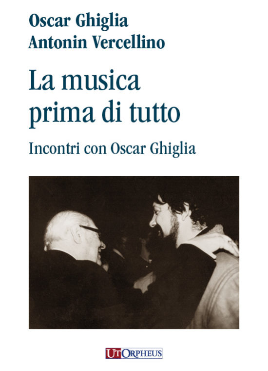 Ghiglia, Oscar - Vercellino, Antonin: La musica prima di tutto. Incontri con Oscar Ghiglia