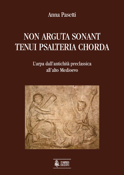Pasetti, Anna: Non arguta sonant tenui psalteria chorda. L’arpa dall’antichità preclassica all’alto medioevo