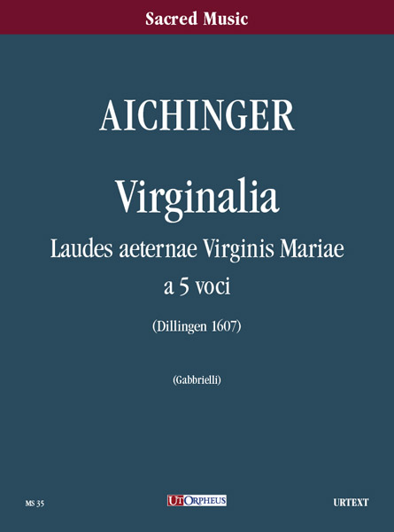 Aichinger, Gregor: Virginalia. Laudes aeternae Virginis Mariae (Dillingen 1607) a 5 voci [Partitura]