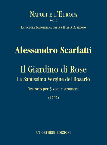 Scarlatti, Alessandro: Il Giardino di Rose - La Santissima Vergine del Rosario. Oratorio per 5 voci e strumenti (1707) [Partitura]