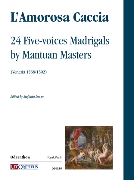 L’Amorosa Caccia. 24 Madrigali a 5 voci di maestri mantovani (Venezia 1588/1592)