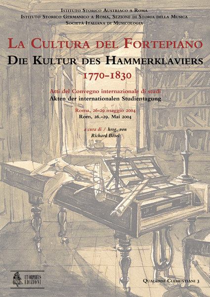 La cultura del Fortepiano - Die Kultur des Hammerklaviers 1770-1830 - Atti del Convegno internazionale di studi (Roma, 26-29 maggio 2004)