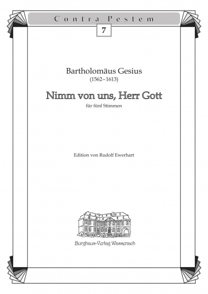 Gesius, Bartholomäus (1562– 1613): Nimm von uns, Herr Gott