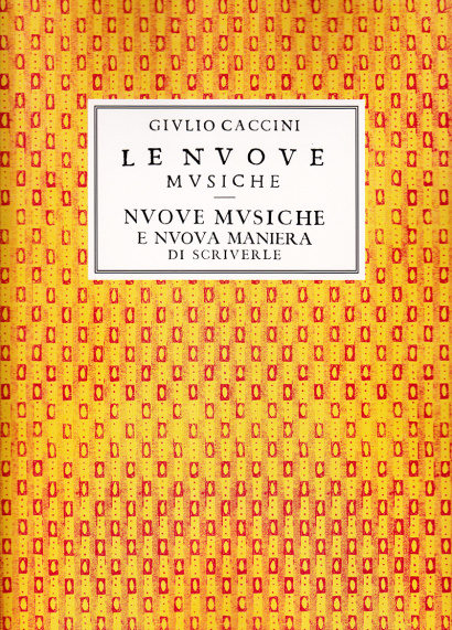 Caccini, Giulio (ca. 1545–1618): Le Nuove Musiche – Nuove Musiche e Nuova Maniera di Scriverle