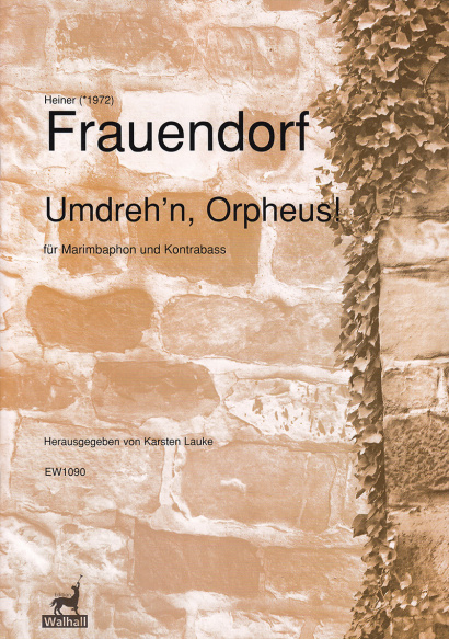 Frauendorf, Heiner (*1972): Umdreh’n Orpheus!