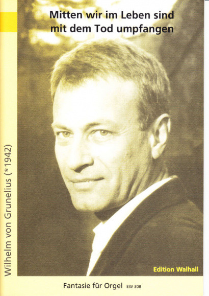 Grunelius, Wilhelm von (*1942): "Mitten wir im Leben sind mit dem Tod umpfangen"