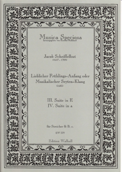 Scheiffelhut, Jacob (1647-1709): Lieblicher Frühlings-Anfang oder Musikalischer Seyten-Klang Suiten Nr. III & IV (in E & a)