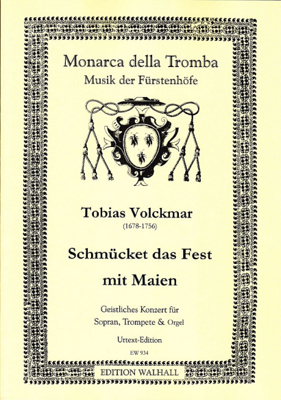 Volckmar, Tobias (1678–1756): Schmücket das Fest mit Maien– Edition für Sopran, Trompete und Klavier/Orgel