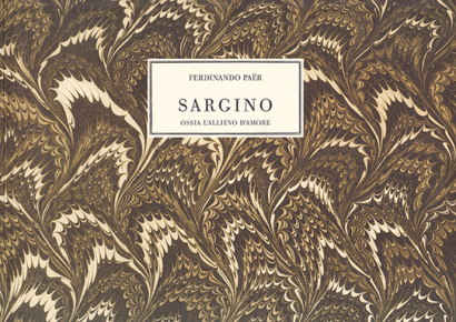 Paer, Ferdinando (1771–1839): Sargino ossia L’Allievo dell’amore